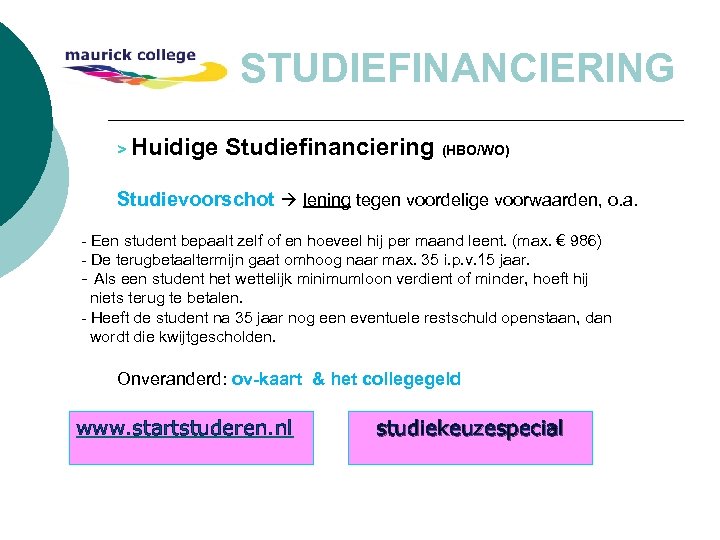 STUDIEFINANCIERING > Huidige Studiefinanciering (HBO/WO) Studievoorschot lening tegen voordelige voorwaarden, o. a. - Een