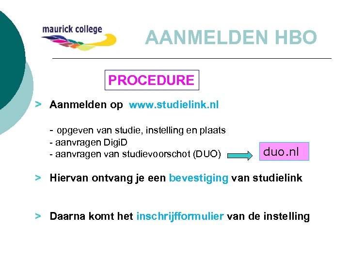 AANMELDEN HBO PROCEDURE > Aanmelden op www. studielink. nl - opgeven van studie, instelling
