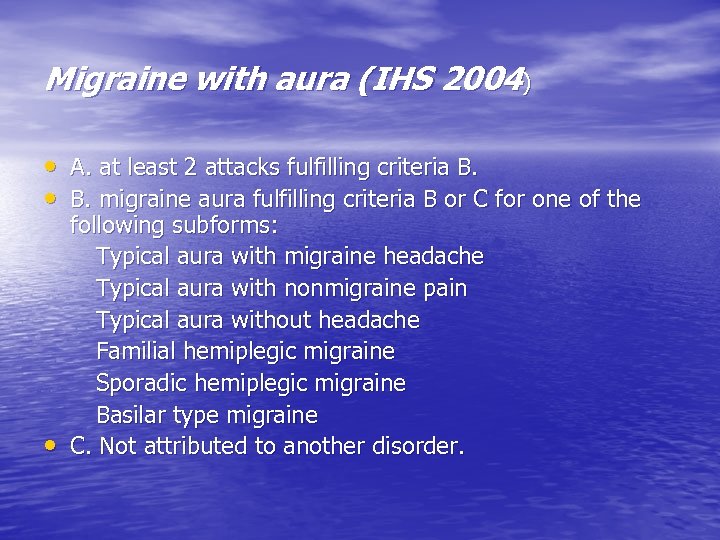 Migraine with aura (IHS 2004) • A. at least 2 attacks fulfilling criteria B.