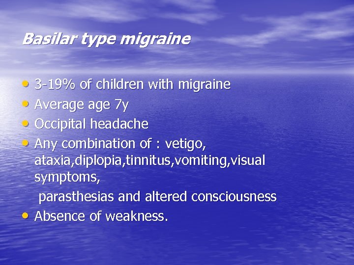 Basilar type migraine • 3 -19% of children with migraine • Average 7 y