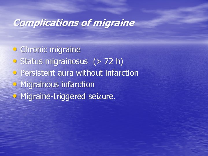 Complications of migraine • Chronic migraine • Status migrainosus (> 72 h) • Persistent