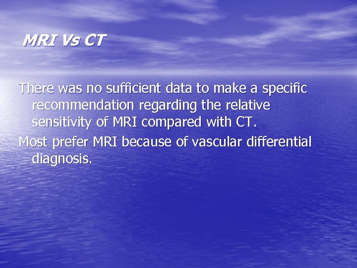 MRI Vs CT There was no sufficient data to make a specific recommendation regarding