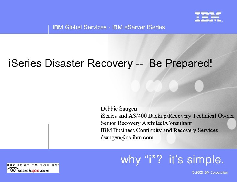 IBM Global Services - IBM e. Server i. Series Disaster Recovery -- Be Prepared!