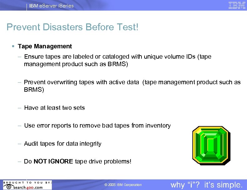 IBM e. Server i. Series Prevent Disasters Before Test! § Tape Management – Ensure