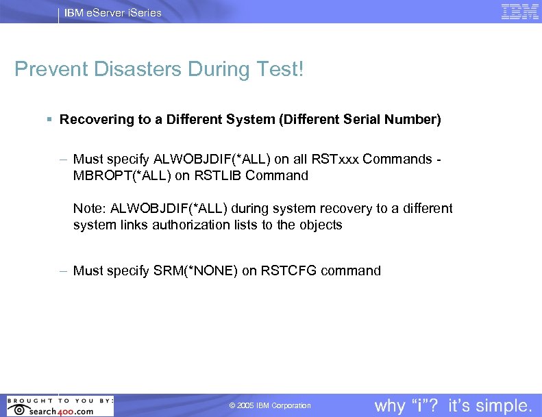 IBM e. Server i. Series Prevent Disasters During Test! § Recovering to a Different