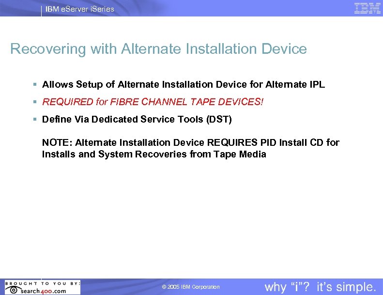 IBM e. Server i. Series Recovering with Alternate Installation Device § Allows Setup of