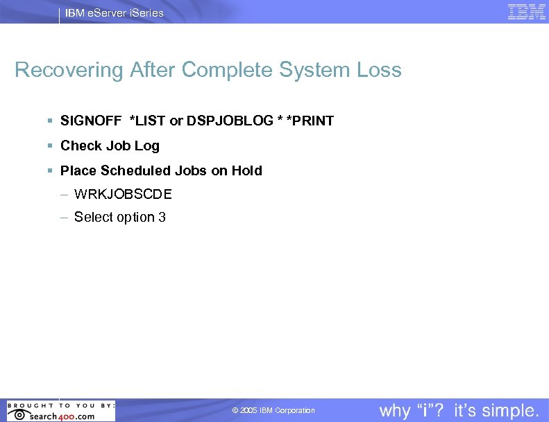 IBM e. Server i. Series Recovering After Complete System Loss § SIGNOFF *LIST or
