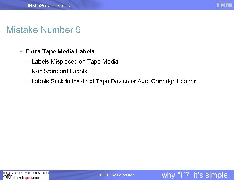 IBM e. Server i. Series Mistake Number 9 § Extra Tape Media Labels –