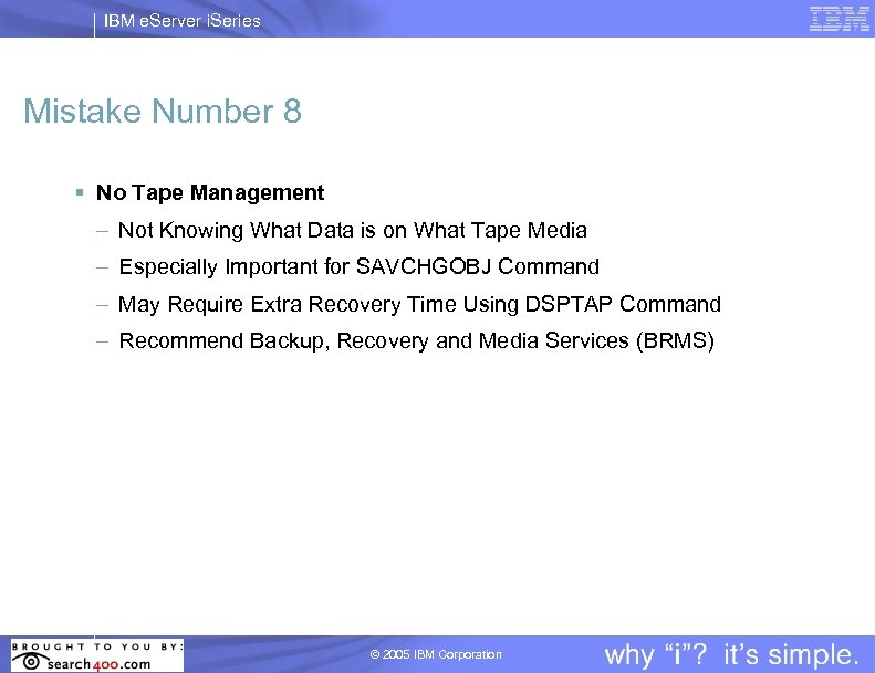IBM e. Server i. Series Mistake Number 8 § No Tape Management – Not
