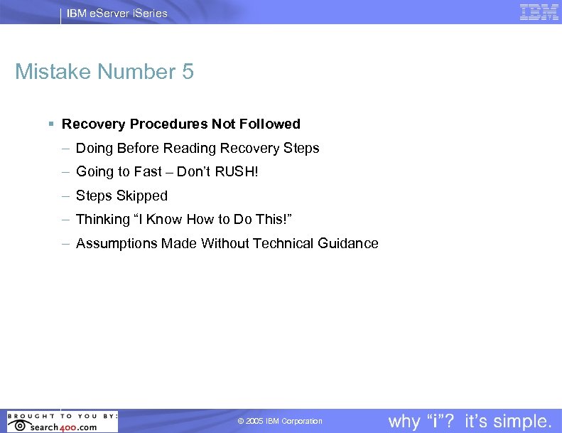 IBM e. Server i. Series Mistake Number 5 § Recovery Procedures Not Followed –