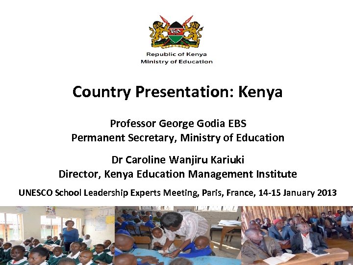 Country Presentation: Kenya Professor George Godia EBS Permanent Secretary, Ministry of Education Dr Caroline