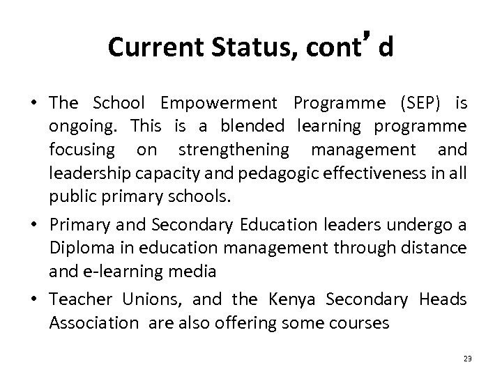 Current Status, cont’d • The School Empowerment Programme (SEP) is ongoing. This is a