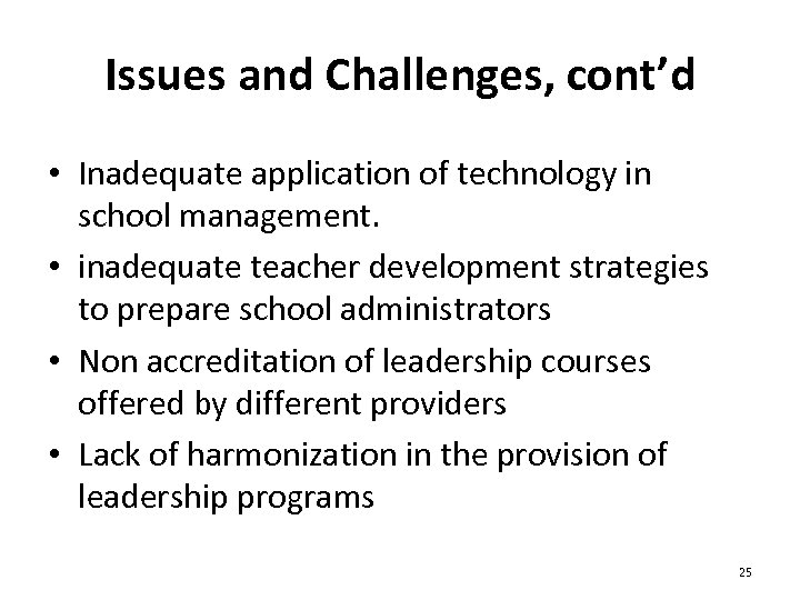 Issues and Challenges, cont’d • Inadequate application of technology in school management. • inadequate