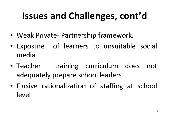 Issues and Challenges, cont’d • Weak Private- Partnership framework. • Exposure of learners to