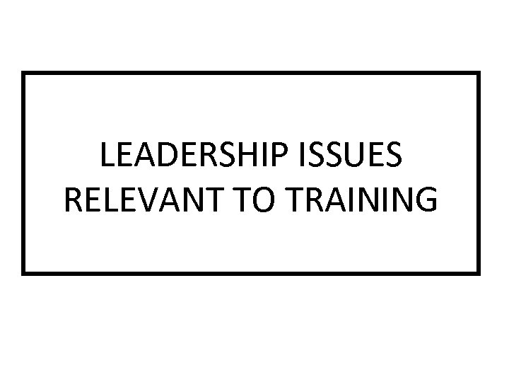 LEADERSHIP ISSUES RELEVANT TO TRAINING 