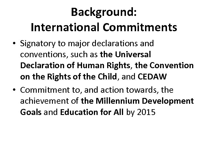 Background: International Commitments • Signatory to major declarations and conventions, such as the Universal
