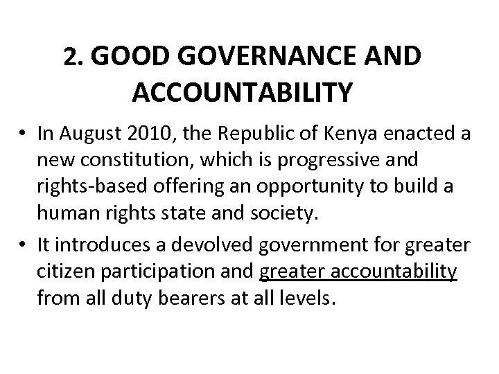 2. GOOD GOVERNANCE AND ACCOUNTABILITY • In August 2010, the Republic of Kenya enacted