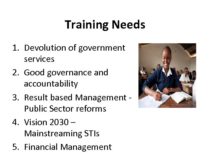 Training Needs 1. Devolution of government services 2. Good governance and accountability 3. Result