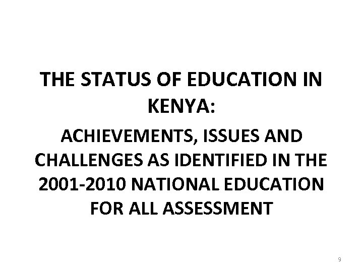 THE STATUS OF EDUCATION IN KENYA: ACHIEVEMENTS, ISSUES AND CHALLENGES AS IDENTIFIED IN THE
