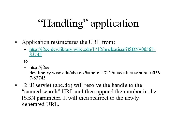 “Handling” application • Application restructures the URL from: – http: //j 2 ee-dev. library.