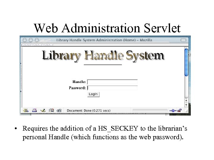 Web Administration Servlet • Requires the addition of a HS_SECKEY to the librarian’s personal