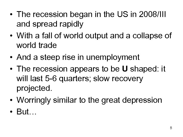  • The recession began in the US in 2008/III and spread rapidly •