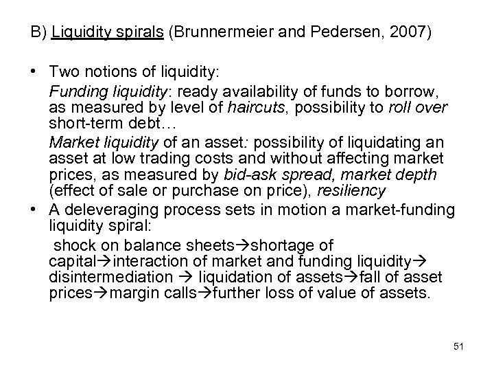 B) Liquidity spirals (Brunnermeier and Pedersen, 2007) • Two notions of liquidity: Funding liquidity: