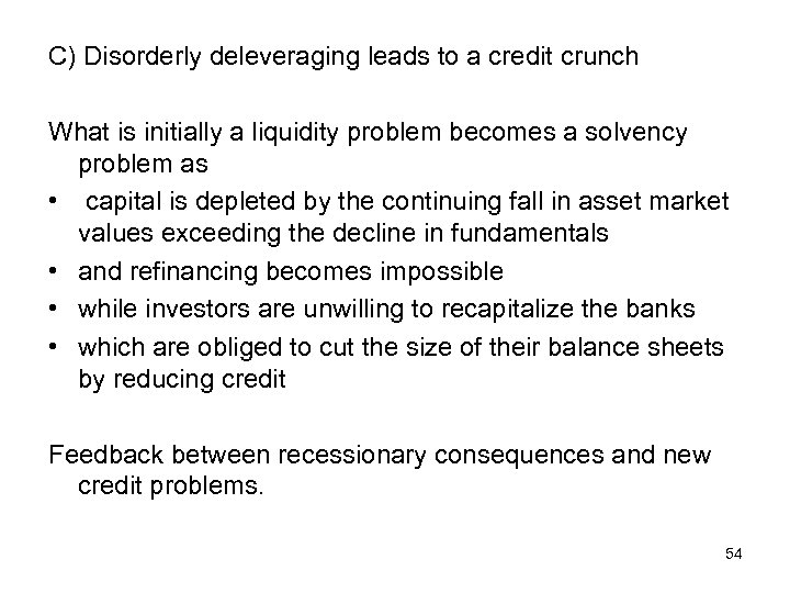 C) Disorderly deleveraging leads to a credit crunch What is initially a liquidity problem
