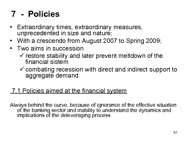 7 - Policies • Extraordinary times, extraordinary measures, unprecedented in size and nature; •