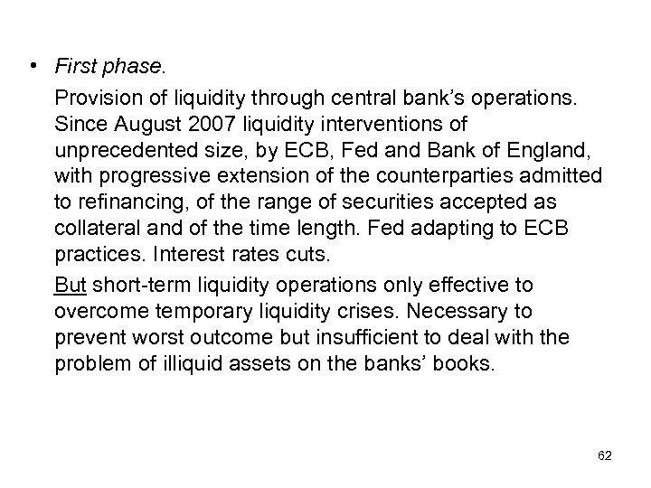  • First phase. Provision of liquidity through central bank’s operations. Since August 2007