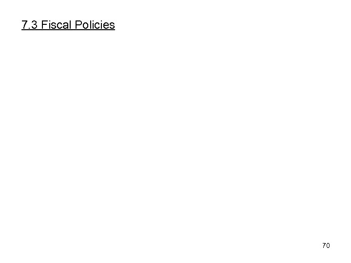 7. 3 Fiscal Policies 70 