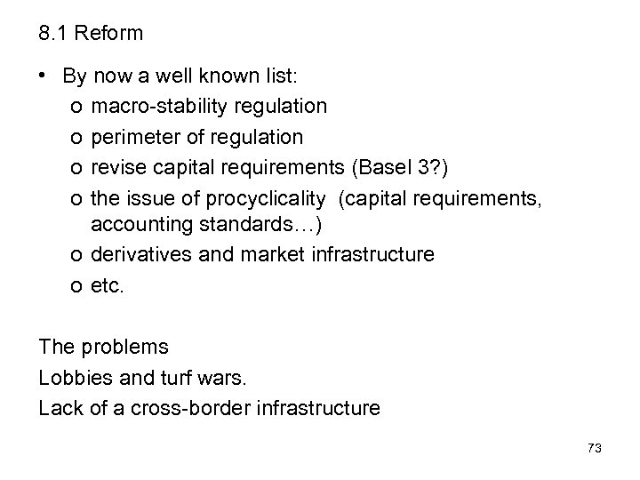 8. 1 Reform • By now a well known list: o macro-stability regulation o