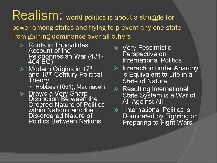 Realism: world politics is about a struggle for power among states and trying to