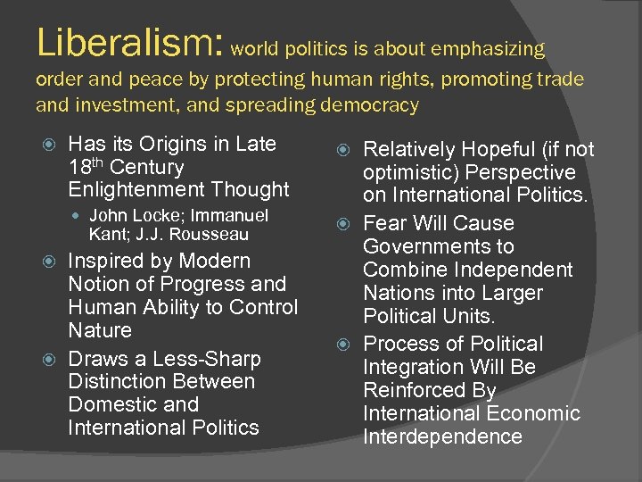 Liberalism: world politics is about emphasizing order and peace by protecting human rights, promoting
