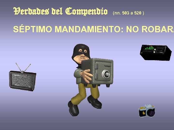 Verdades del Compendio (nn. 503 a 520 ) SÉPTIMO MANDAMIENTO: NO ROBARÁ 