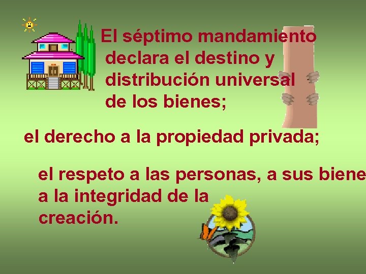 El séptimo mandamiento declara el destino y distribución universal de los bienes; el derecho