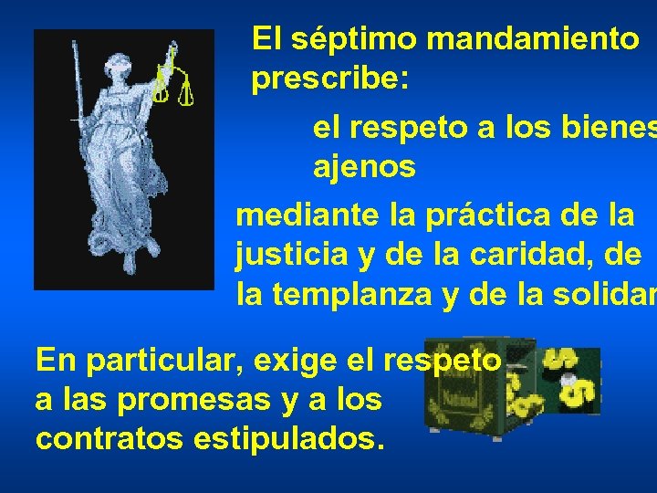 El séptimo mandamiento prescribe: el respeto a los bienes ajenos mediante la práctica de