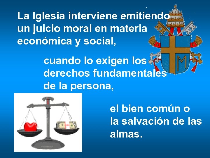 La Iglesia interviene emitiendo un juicio moral en materia económica y social, cuando lo