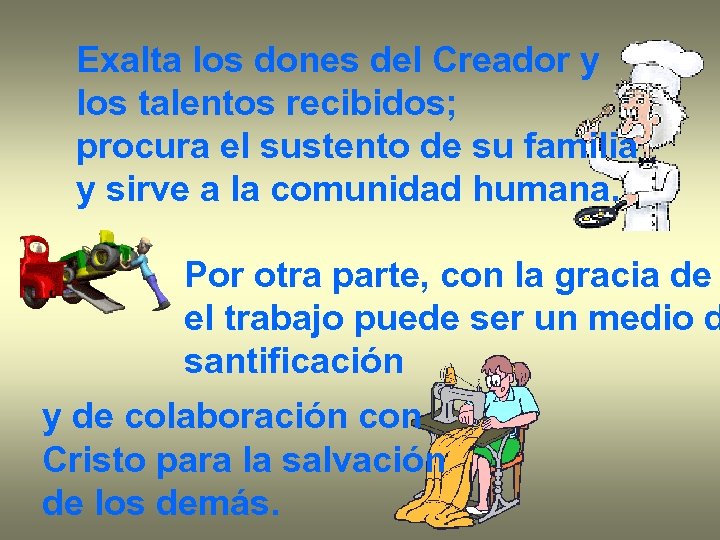 Exalta los dones del Creador y los talentos recibidos; procura el sustento de su