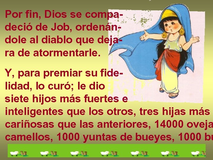 Por fin, Dios se compadeció de Job, ordenándole al diablo que dejara de atormentarle.