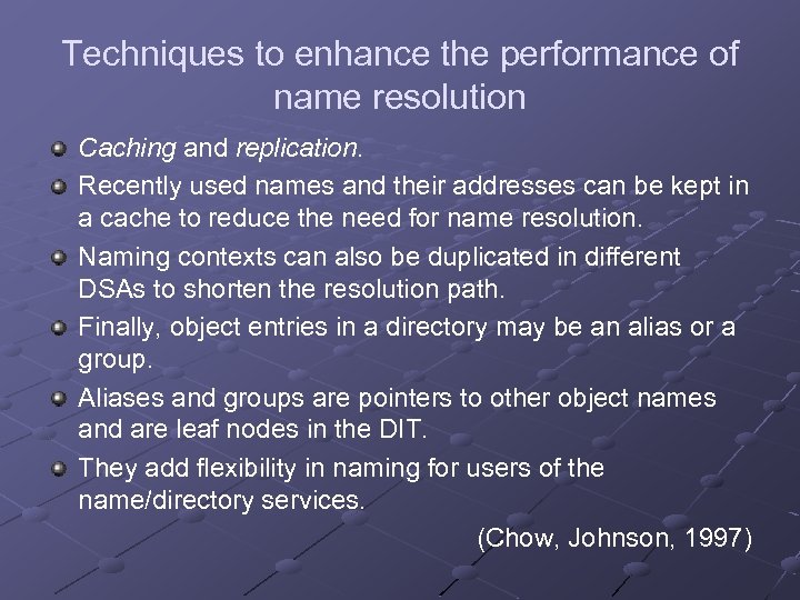 Techniques to enhance the performance of name resolution Caching and replication. Recently used names