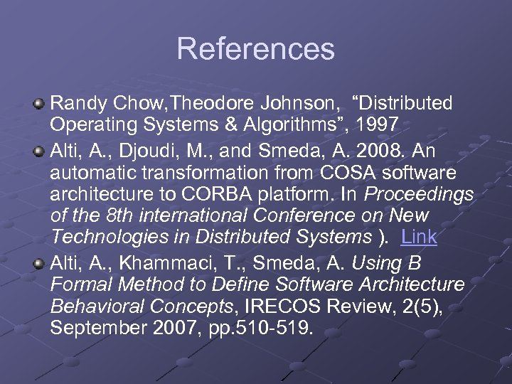 References Randy Chow, Theodore Johnson, “Distributed Operating Systems & Algorithms”, 1997 Alti, A. ,