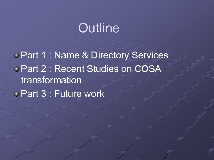 Outline Part 1 : Name & Directory Services Part 2 : Recent Studies on