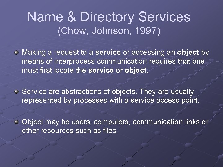 Name & Directory Services (Chow, Johnson, 1997) Making a request to a service or