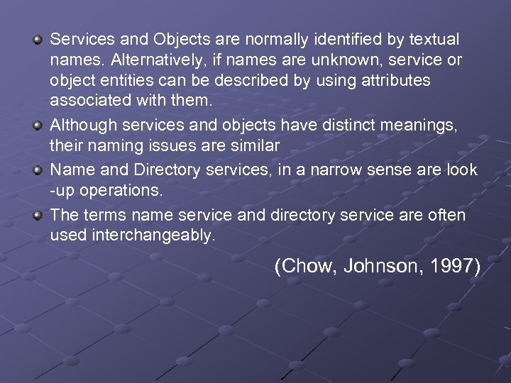 Services and Objects are normally identified by textual names. Alternatively, if names are unknown,