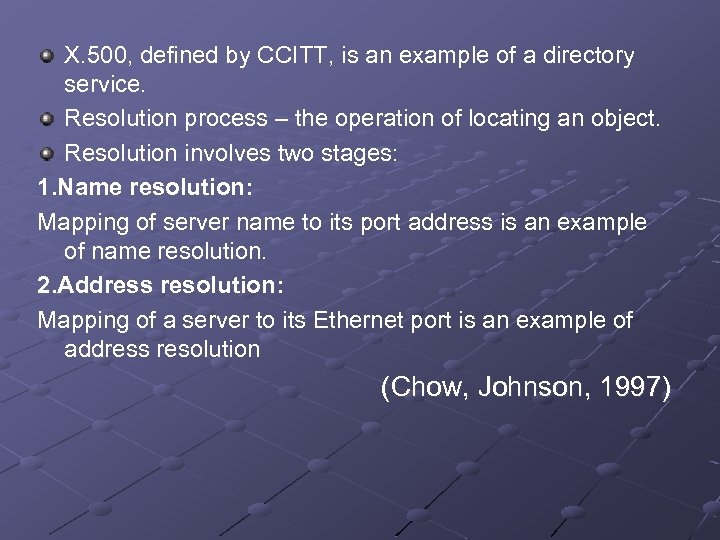 X. 500, defined by CCITT, is an example of a directory service. Resolution process