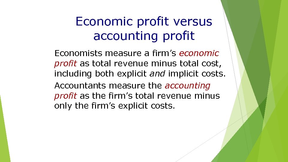 Economic profit versus accounting profit Economists measure a firm’s economic profit as total revenue