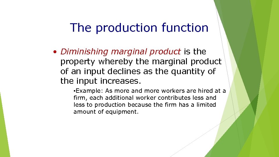 The production function • Diminishing marginal product is the property whereby the marginal product