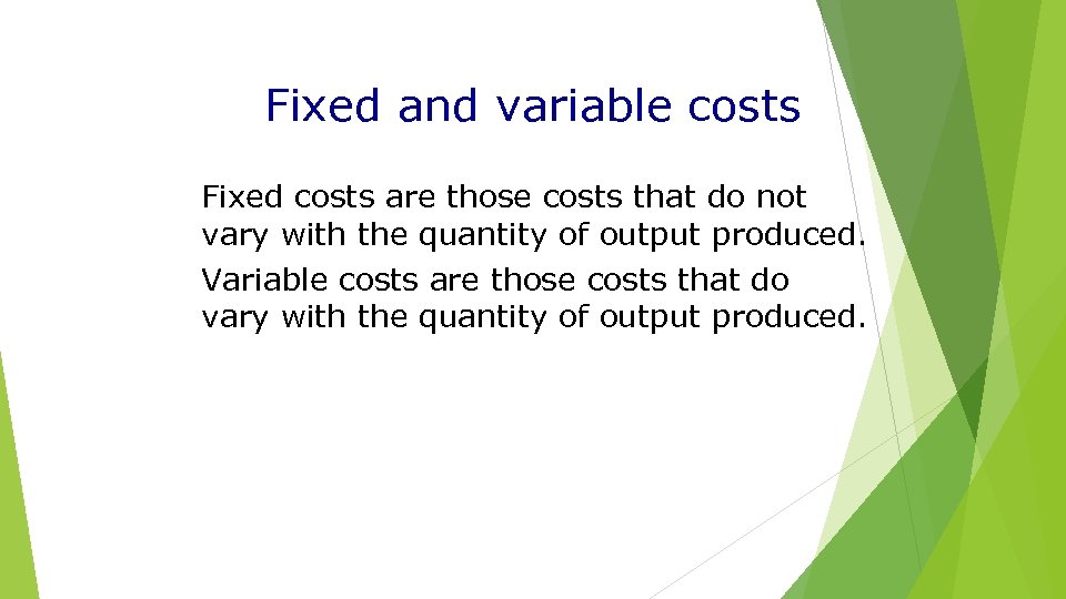 Fixed and variable costs Fixed costs are those costs that do not vary with