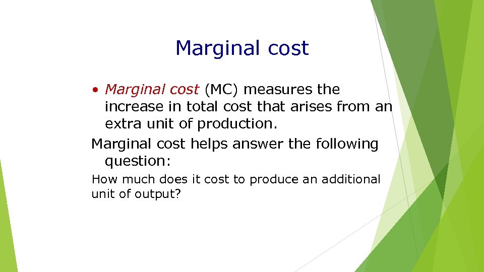 Marginal cost • Marginal cost (MC) measures the increase in total cost that arises